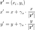 \begin{equation*} \begin{split}  \boldsymbol {\mathrm{r'}} & = (x_ i,y_ i)\\ x’ & = x + \gamma _ s\cdot \frac{x}{|\boldsymbol {\mathrm{r'}}|} \\ y’ & = y + \gamma _ s\cdot \frac{y}{|\boldsymbol {\mathrm{r'}}|} \\ \end{split}\end{equation*}